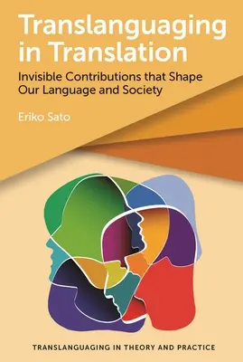 Translanguaging in Translation: Prekladateľstvo: neviditeľné príspevky, ktoré formujú náš jazyk a spoločnosť - Translanguaging in Translation: Invisible Contributions That Shape Our Language and Society