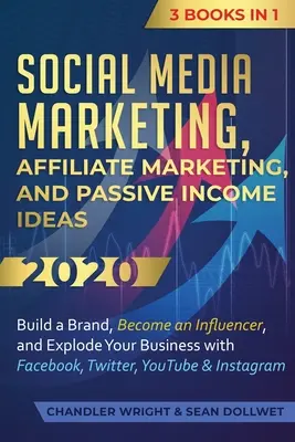 Marketing v sociálnych médiách: Affiliate marketing a nápady na pasívne príjmy 2020: 3 knihy v 1 - vybudujte si značku, staňte sa influencerom a explodujte - Social Media Marketing: Affiliate Marketing, and Passive Income Ideas 2020: 3 Books in 1 - Build a Brand, Become an Influencer, and Explode Yo