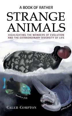 Kniha o dosť zvláštnych zvieratách - poukazuje na zázraky evolúcie a neobyčajnú rozmanitosť života - Book of Rather Strange Animals - Highlighting the Wonders of Evolution and the Extraordinary Diversity of Life