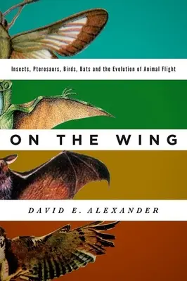Na krídle: Hmyz, pterosaury, vtáky, netopiere a evolúcia letu živočíchov - On the Wing: Insects, Pterosaurs, Birds, Bats and the Evolution of Animal Flight
