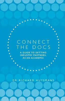 Connect the Docs (Spojte doktorov): Príručka na získanie partnerov v priemysle ako akademický pracovník - Connect the Docs: A guide to getting Industry partners, as an academic