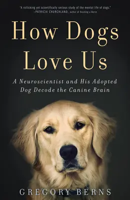 Ako nás milujú psy: Neurovedec a jeho adoptovaný pes dekódujú psí mozog - How Dogs Love Us: A Neuroscientist and His Adopted Dog Decode the Canine Brain