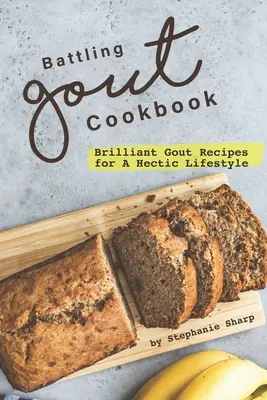 Kuchárka na boj proti dne: Brilantné recepty na dnu pre hektický životný štýl - Battling Gout Cookbook: Brilliant Gout Recipes for A Hectic Lifestyle