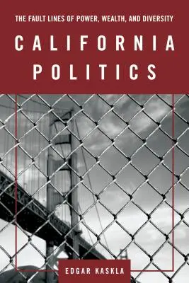 Politika v Kalifornii: Zlomové línie moci, bohatstva a rozmanitosti - California Politics: The Fault Lines of Power, Wealth, and Diversity