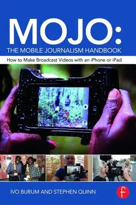 Mojo: Príručka mobilnej žurnalistiky: Ako vytvárať videá pre vysielanie pomocou iPhonu alebo iPadu - Mojo: The Mobile Journalism Handbook: How to Make Broadcast Videos with an iPhone or iPad