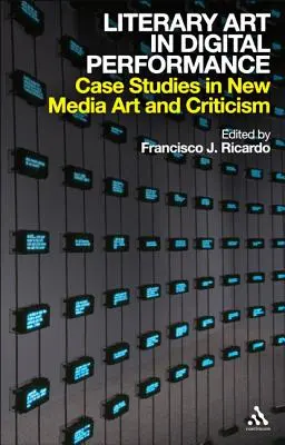 Literárne umenie v digitálnom prevedení: Prípadové štúdie z oblasti umenia a kritiky nových médií - Literary Art in Digital Performance: Case Studies in New Media Art and Criticism