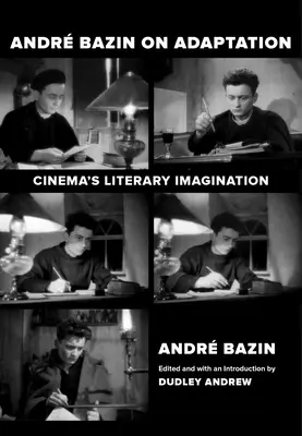 Andre Bazin o adaptácii: Literárna imaginácia v kinematografii - Andre Bazin on Adaptation: Cinema's Literary Imagination