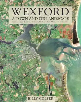 Wexford: Mesto a jeho krajina - Wexford: A Town and Its Landscape