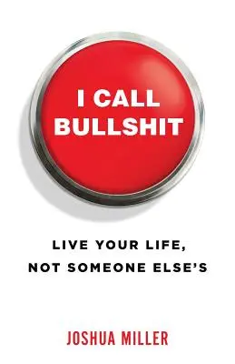 I Call Bullshit: Žite svoj život, nie život niekoho iného - I Call Bullshit: Live Your Life, Not Someone Else's