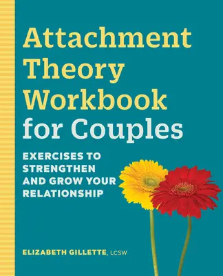 Teória pripútanosti Pracovný zošit pre páry: Cvičenia na posilnenie a rozvoj vášho vzťahu - Attachment Theory Workbook for Couples: Exercises to Strengthen and Grow Your Relationship
