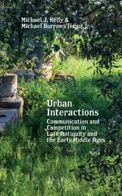 Interakcie v mestách: Komunikácia a konkurencia v neskorej antike a ranom stredoveku - Urban Interactions: Communication and Competition in Late Antiquity and the Early Middle Ages