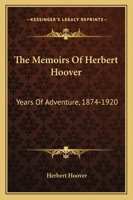 Memoáre Herberta Hoovera: Roky dobrodružstva, 1874-1920 - The Memoirs of Herbert Hoover: Years of Adventure, 1874-1920
