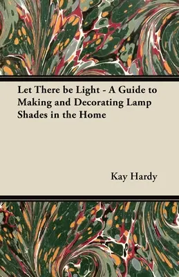 Nech je svetlo - Príručka na výrobu a zdobenie tienidiel na lampy v domácnosti - Let There be Light - A Guide to Making and Decorating Lamp Shades in the Home