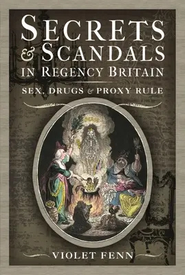 Tajomstvá a škandály v regentskej Británii: Sex, drogy a vláda splnomocnencov - Secrets and Scandals in Regency Britain: Sex, Drugs and Proxy Rule