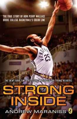 Silné vnútro (edícia pre mladých čitateľov): Vydanie pre mladých čitateľov: Pravdivý príbeh o tom, ako Perry Wallace prelomil farebnú hranicu v univerzitnom basketbale - Strong Inside (Young Readers Edition): The True Story of How Perry Wallace Broke College Basketball's Color Line