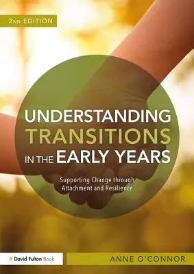Pochopenie prechodov v ranom veku: Podpora zmeny prostredníctvom pripútanosti a odolnosti - Understanding Transitions in the Early Years: Supporting Change Through Attachment and Resilience