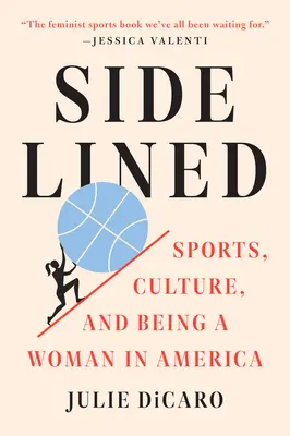 Odsunutý na vedľajšiu koľaj: Šport, kultúra a byť ženou v Amerike - Sidelined: Sports, Culture, and Being a Woman in America