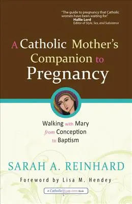 Sprievodca katolíckej matky v tehotenstve: Kráčanie s Máriou od počatia po krst - A Catholic Mother's Companion to Pregnancy: Walking with Mary from Conception to Baptism