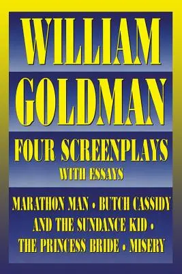 William Goldman: Štyri scenáre s esejami - William Goldman: Four Screenplays with Essays