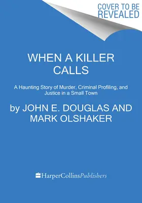 Keď zavolá vrah: Strašidelný príbeh o vražde, kriminálnom profilovaní a spravodlivosti v malom meste - When a Killer Calls: A Haunting Story of Murder, Criminal Profiling, and Justice in a Small Town