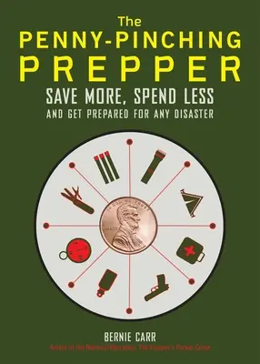 The Penny-Pinching Prepper: Peniaze za drobné: ušetrite viac, míňajte menej a pripravte sa na akúkoľvek katastrofu - The Penny-Pinching Prepper: Save More, Spend Less and Get Prepared for Any Disaster