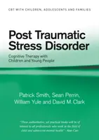 Posttraumatická stresová porucha - kognitívna terapia s deťmi a mládežou (Smith Patrick (Institute of Psychiatry London UK)) - Post Traumatic Stress Disorder - Cognitive Therapy with Children and Young People (Smith Patrick (Institute of Psychiatry London UK))