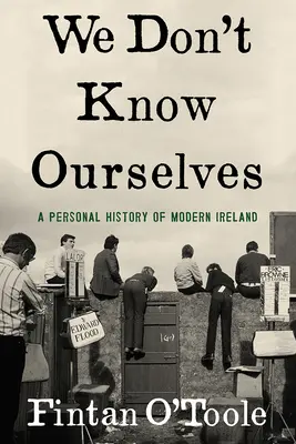 We Don't Know Ourselves: Osobné dejiny moderného Írska - We Don't Know Ourselves: A Personal History of Modern Ireland