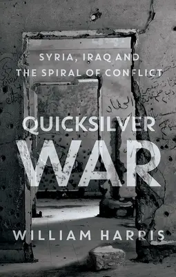 Rýchla vojna: Sýria, Irak a špirála konfliktu - Quicksilver War: Syria, Iraq and the Spiral of Conflict