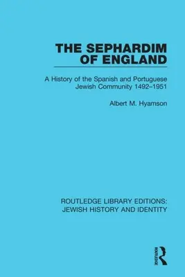 Sefardi v Anglicku: Dejiny španielskej a portugalskej židovskej komunity 1492 - 1951 - The Sephardim of England: A History of the Spanish and Portuguese Jewish Community 1492-1951