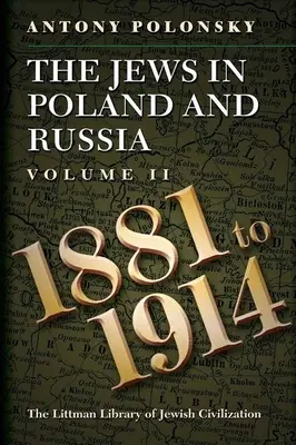 Židia v Poľsku a Rusku: Židia v Židovsku: II. zväzok: 1881-1914 - The Jews in Poland and Russia: Volume II: 1881 to 1914