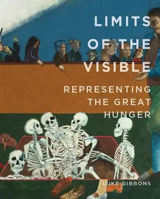 Hranice viditeľného: Predstavovanie veľkého hladu - Limits of the Visible: Representing the Great Hunger