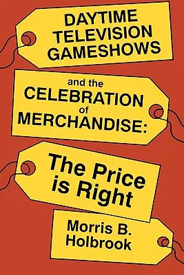 Denné televízne hry a oslava tovaru: The Price Is Right (Cena je správna) - Daytime Television Gameshows and the Celebration of Merchandise: The Price Is Right