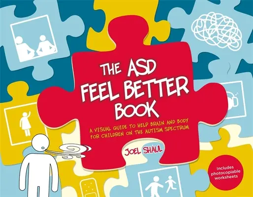 Asd Feel Better Book (Kniha o tom, ako sa cítiť lepšie): Vizuálny sprievodca na pomoc mozgu a telu pre deti s autizmom - The Asd Feel Better Book: A Visual Guide to Help Brain and Body for Children on the Autism Spectrum