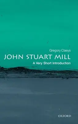 John Stuart Mill: Veľmi krátky úvod - John Stuart Mill: A Very Short Introduction