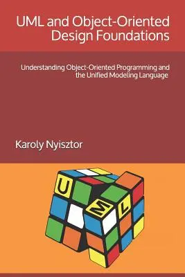 Základy UML a objektovo orientovaného návrhu: Pochopenie objektovo orientovaného programovania a jednotného modelovacieho jazyka - UML and Object-Oriented Design Foundations: Understanding Object-Oriented Programming and the Unified Modeling Language