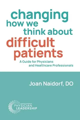 Zmena nášho myslenia o ťažkých pacientoch: Príručka pre lekárov a zdravotníckych pracovníkov - Changing How We Think about Difficult Patients: A Guide for Physicians and Healthcare Professionals
