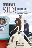 Vyčistite to so Sidom! Yates a päťdesiat rokov prezidentov, pragmatizmu a služby verejnosti - Clear It with Sid!: Sidney R. Yates and Fifty Years of Presidents, Pragmatism, and Public Service