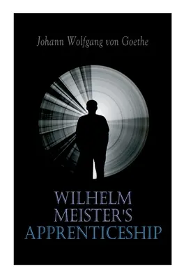 Učňovstvo Wilhelma Meistera: Klasika nemeckej literatúry - Wilhelm Meister's Apprenticeship: German Literature Classic
