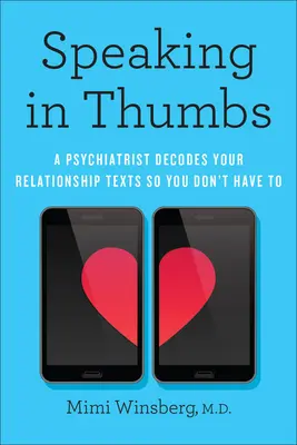 Hovorenie palcami: Psychiatrička rozlúštila texty o vašich vzťahoch, aby ste nemuseli - Speaking in Thumbs: A Psychiatrist Decodes Your Relationship Texts So You Don't Have to