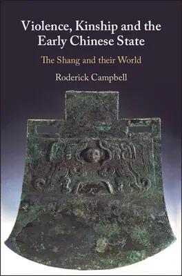 Násilie, príbuzenstvo a raný čínsky štát: Šangovia a ich svet - Violence, Kinship and the Early Chinese State: The Shang and Their World
