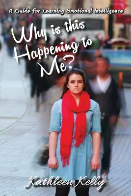 Prečo sa mi to deje? Príručka pre učenie sa emocionálnej inteligencie - Why is this Happening to Me?: A Guide for Learning Emotional Intelligence