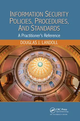 Zásady, postupy a normy informačnej bezpečnosti: Príručka pre praktikov - Information Security Policies, Procedures, and Standards: A Practitioner's Reference
