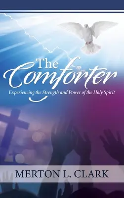 The Comforter: Zážitok sily a moci Ducha Svätého - The Comforter: Experiencing the Strength and Power of the Holy Spirit