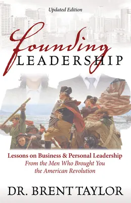 Zakladateľské vedenie: Lekcie z podnikania a osobného vedenia od mužov, ktorí vám priniesli americkú revolúciu - Founding Leadership: Lessons on Business and Personal Leadership from the Men Who Brought You the American Revolution