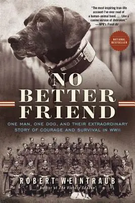 Niet lepšieho priateľa: Jeden muž, jeden pes a ich neobyčajný príbeh odvahy a prežitia v druhej svetovej vojne - No Better Friend: One Man, One Dog, and Their Extraordinary Story of Courage and Survival in WWII