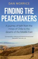 Hľadanie tvorcov pokoja - Cesta viery z čílskych baní do púští Blízkeho východu - Finding the Peacemakers - A journey of faith from the mines of Chile to the deserts of the Middle East