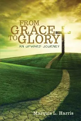 Od milosti k sláve, cesta nahor - From Grace to Glory, an Upward Journey