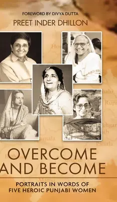 Prekonať a stať sa: Prekonaj a prekonaj: Portréty piatich hrdinských pandžábskych žien v slovách - Overcome and Become: Portraits in Words of Five Heroic Punjabi Women
