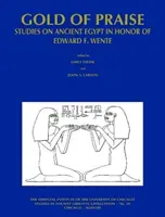 Zlato chvály: Wenteho: Štúdie o starovekom Egypte na počesť Edwarda F. Wenteho - Gold of Praise: Studies on Ancient Egypt in Honor of Edward F. Wente