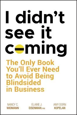 Nečakal som, že to príde: Jediná kniha, ktorú budete potrebovať, aby ste sa vyhli slepej uličke v podnikaní - I Didn't See It Coming: The Only Book You'll Ever Need to Avoid Being Blindsided in Business